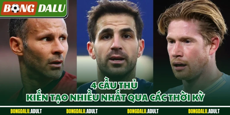 4 cầu thủ kiến tạo nhiều nhất qua các thời kỳ