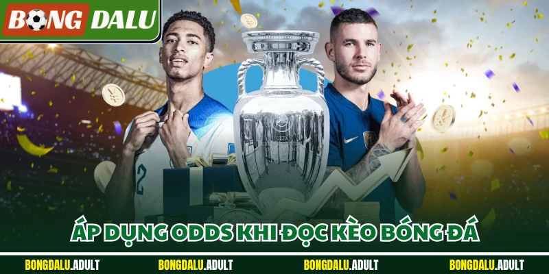 Áp dụng odds khi đọc kèo bóng đá