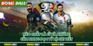 Kèo Chấp Là Gì Và Tổng Hợp Cẩm Nang Đọc Tỷ Lệ Chuẩn