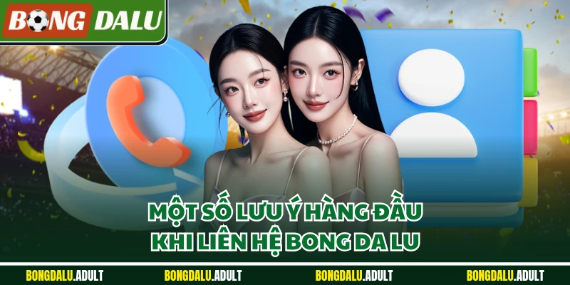 Một số lưu ý hàng đầu khi liên hệ Bong da lu