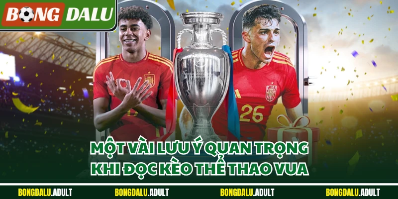Một vài lưu ý quan trọng khi đọc kèo thể thao vua