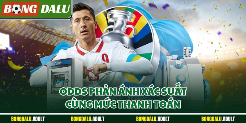 Odds phản ánh xác suất cùng mức thanh toán