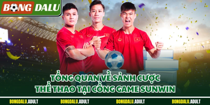 Tổng quan về sảnh cược thể thao tại cổng game Sunwin